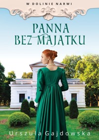 Panna bez majątku. Cykl W dolinie Narwi. Tom 2 - Urszula Gajdowska - książka