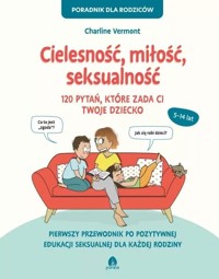 Cielesność, miłość, seksualność. 120 pytań, które zada ci twoje dziecko - Charline Vermont - książka
