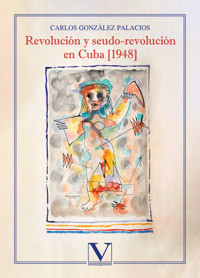 Revolución y seudo-revolución en Cuba [1948] - Carlos González Palacios - ebook