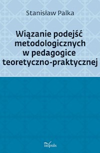 Wiązanie podejść metodologicznych w pedagogice teoretyczno-praktycznej - Palka Stanisław - książka