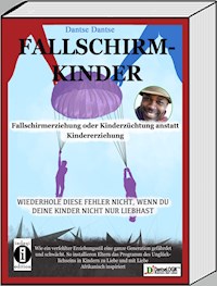 Fallschirmkinder. Fallschirmerziehung oder Kinderzüchtung anstatt Kindererziehung - Dantse Dantse - ebook