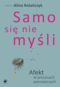 Samo się nie myśli. Afekt w procesach poznawczych -  - ebook