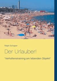 Der Urlauber! - Ralph Schaper - ebook