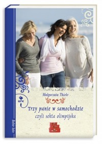 Trzy panie w samochodzie czyli Sekta olimpijska - Małgorzata Thiele - ebook