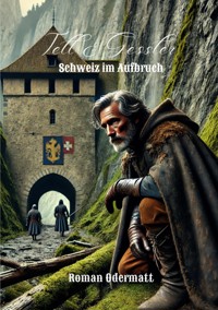 Tell & Gessler - Schweiz im Aufbruch - Roman Odermatt - ebook
