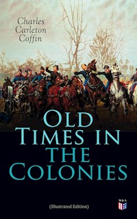 Old Times in the Colonies (Illustrated Edition) - Charles Carleton Coffin - ebook