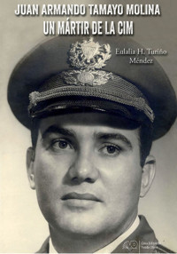 Juan Armando Tamayo Molina. Un Mártir de la CIM - Eulalia Heriberta Turiño Méndez - ebook
