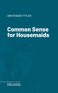 Common Sense for Housemaids - Tytler - ebook