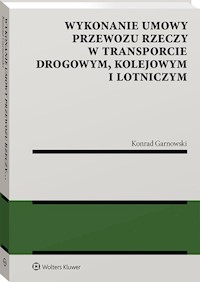 Wykonanie umowy przewozu rzeczy w transporcie drogowym kolejowym i lotniczym - Garnowski Konrad - książka