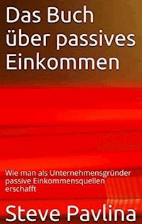 Das Buch über passives Einkommen - Steve Pavlina - ebook
