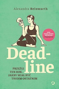 Deadline Przeżyj ten rok, jakby miał być twoim ostatnim - Reinwarth Alexandra - książka