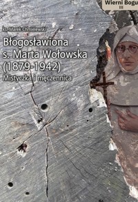 BŁOGOSŁAWIONA S. MARTA WOŁOWSKA (1879-1942) - KS. MAREK CHMIELEWSKI - ebook