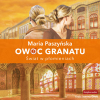 Owoc granatu. Świat w płomieniach - Maria Paszyńska - audiobook