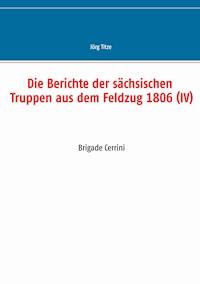 Die Berichte der sächsischen Truppen aus dem Feldzug 1806 (IV) -  - ebook