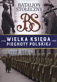 Wielka Księga Piechoty Polskiej 32 Batalion stołeczny 1936-1939 -  - książka