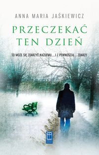 Przeczekać ten dzień - Jaśkiewicz Anna Maria - książka