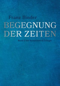 Begegnung der Zeiten - Franz Binder - ebook
