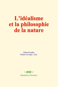 L’idéalisme et la philosophie de la nature - Alfred Fouillée - ebook