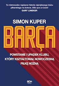 Barça. Powstanie i upadek klubu, który kształtował nowoczesną piłkę nożną - Simon Kuper - ebook
