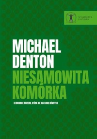 Niesamowita komórka O drobince materii, która nie ma sobie równych - Denton Michael   - książka