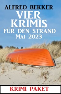 Vier Krimis für den Strand Mai 2023 - Alfred Bekker - ebook