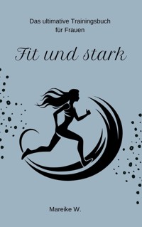 Fit und Stark - Mareike W. - ebook