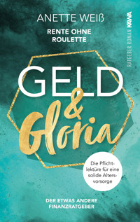 Geld und Gloria - Rente ohne Roulette - Anette Weiß - ebook