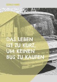 Das Leben ist zu kurz, um keinen Bus zu kaufen - Gerald Hams - ebook