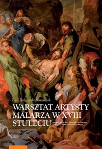 Warsztat artysty malarza w XVIII stuleciu na przykładzie dzieł Szymona Czechowicza (1689−1775) oraz - Doleżyńska-Sewerniak Ewa - książka