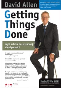 Getting Things Done, czyli sztuka bezstresowej efektywności - David Allen - książka