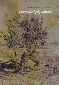 Czereśnie będą dziczeć - Kruszewska Mariola - ebook + książka