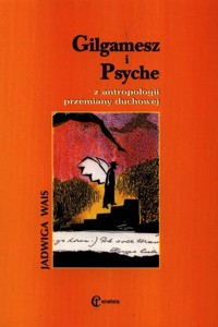 Gilgamesz i Psyche Z antropologii przemiany duchowej - Wais Jadwiga - książka