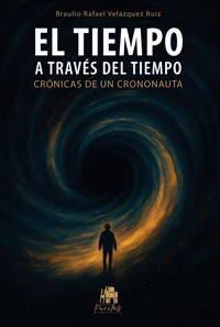 Tiempo a través del tiempo - Braulio Rafael Velázquez Ruiz - ebook