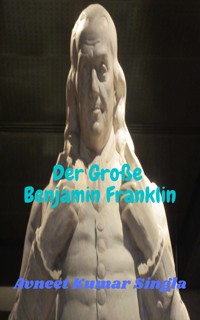 Der Große Benjamin Franklin - Avneet Kumar Singla - ebook