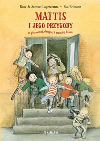 Mattis i jego przygody w pierwszej, drugiej i trzeciej klasie - Rose Lagercrantz, Samuel Lagercrantz - książka
