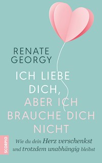 Ich liebe dich, aber ich brauche dich nicht - Renate Georgy - ebook