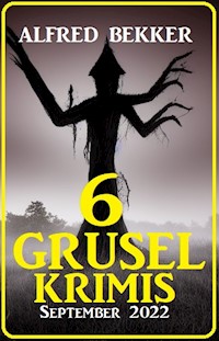 6 Gruselkrimis September 2022 - Alfred Bekker - ebook