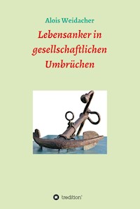 Lebensanker in gesellschaftlichen Umbrüchen - Alois Weidacher - ebook