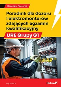 Poradnik dla dozoru i elektromonterów zdających egzamin kwalifikacyjny URE Grupy G1 - Paciorek Stanisław - książka