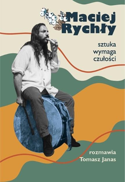 Maciej Rychły. Sztuka wymaga czułości - Maciej Rychły, Tomasz Janas - książka