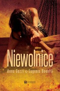 Niewolnice - Pozzi Anna, Bonetti Eugenia - książka