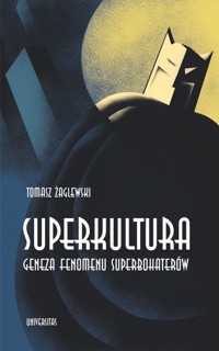 Superkultura. Geneza fenomenu superbohaterów - Żaglewski Tomasz - książka