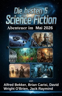 Die besten 5 Science Fiction Abenteuer im Mai 2026 - Alfred Bekker - ebook