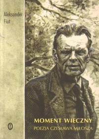 Moment wieczny. Poezja Czesława Miłosza - Fiut Aleksander - ebook