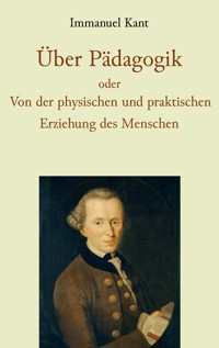 Über Pädagogik oder Von der physischen und praktischen Erziehung des Menschen - Immanuel Kant - ebook