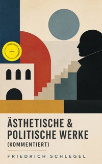 Ästhetische & Politische Werke (Kommentiert) - Friedrich Schlegel - ebook