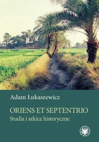 Oriens et Septentrio. Studia i szkice historyczne - Łukaszewicz Adam - książka
