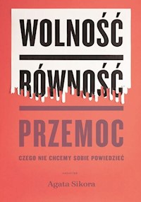 Wolność równość przemoc - Agata Sikora - książka