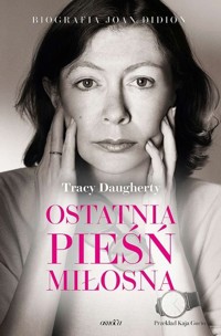 Ostatnia pieśń miłosna Biografia Joan Didion - Daugherty Tracy - książka