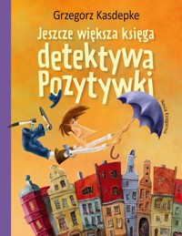 Jeszcze większa księga detektywa Pozytywki - Kasdepke Grzegorz - książka